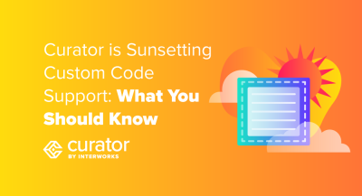 page thumbnail: Curator Is Sunsetting Custom Code Support: What You Should Know
