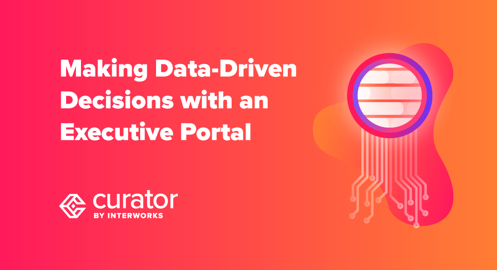 Making Data-Driven Decisions with an Executive Portal | Curator by ...